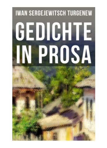 Stock image for Gedichte in Prosa: Die schnsten und reifsten Schpfungen von Ivan Sergejevich Turgenev for sale by Revaluation Books