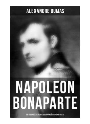 Stock image for Napoleon Bonaparte: Die Lebensgeschichte des franzsischen Kaisers for sale by Revaluation Books