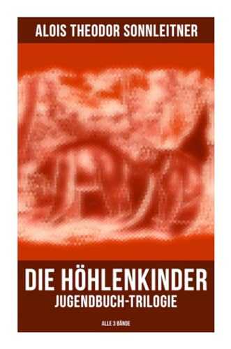 9788027255399: Die Hhlenkinder: Jugendbuch-Trilogie (Alle 3 Bnde): Die Hhlenkinder im Heimlichen Grund, Die Hhlenkinder im Pfahlbau & Die Hhlenkinder im Steinhaus