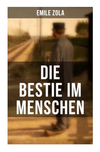 Beispielbild fr Die Bestie im Menschen: La bte humaine: Die Rougon-Macquart zum Verkauf von Revaluation Books