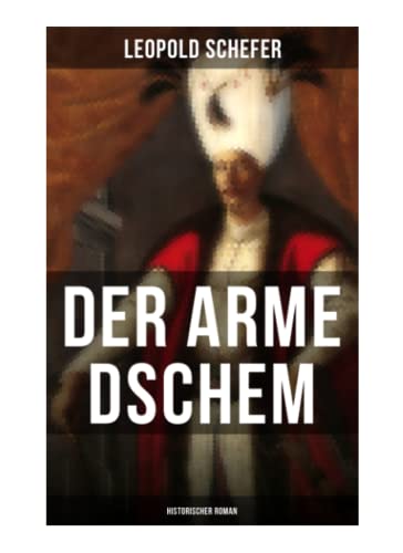 Stock image for Der arme Dschem: Historischer Roman: Aus der Geschichte des Osmanischen Reiches for sale by Revaluation Books