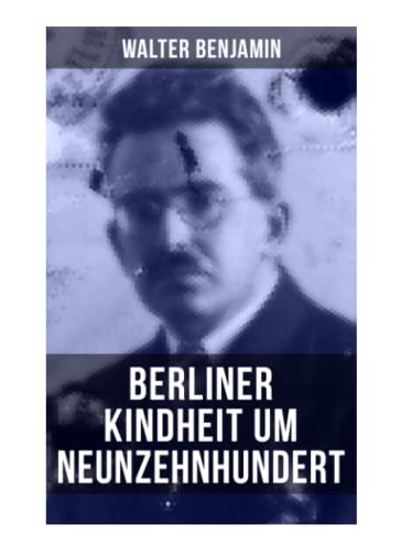 Beispielbild fr Walter Benjamin: Berliner Kindheit um Neunzehnhundert: Die 41 Miniaturen zeichnen sich als Schlsseltexte der Moderne aus zum Verkauf von Ammareal