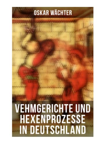 Imagen de archivo de Vehmgerichte und Hexenprozesse in Deutschland a la venta por Revaluation Books