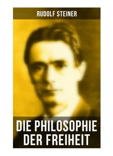 Beispielbild fr Die Philosophie der Freiheit: Grundzge einer modernen Weltanschauung - seelische Beobachtungsresultate nach naturwissenschaftlicher Methode: die Vorbereitung der Anthroposophie zum Verkauf von Revaluation Books