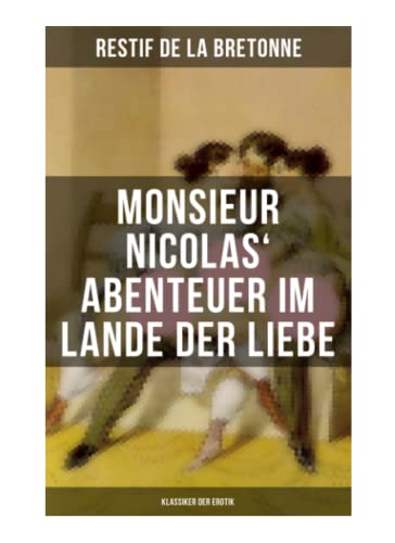 9788027257133: Monsieur Nicolas' Abenteuer im Lande der Liebe (Klassiker der Erotik): Retif de la Bretonne war ein Gegner der "Grausamkeit des Marquis de Sade" und kmpfte fr "Freude am Sex"...
