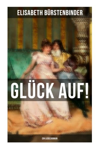 Stock image for Glck auf! - Ein Liebesroman for sale by Revaluation Books