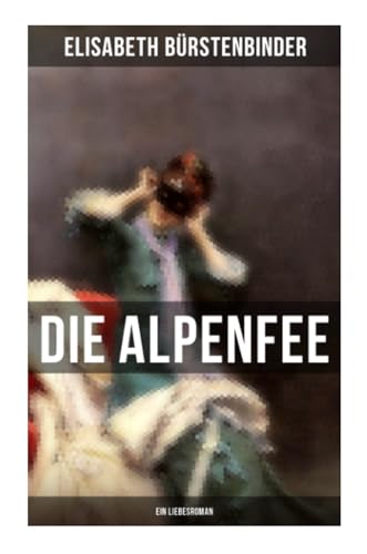 Stock image for Die Alpenfee (Ein Liebesroman): Heimat- & Liebesroman for sale by Revaluation Books