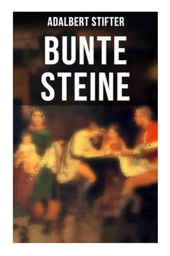 Stock image for Bunte Steine: Ein Jugendbuch des Autors von "Der Nachsommer", "Witiko" und "Der Hochwald" for sale by Revaluation Books