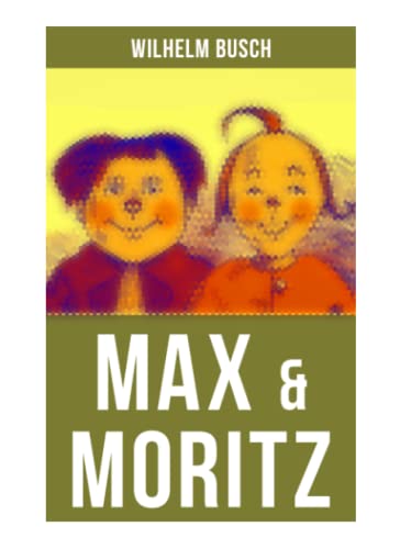 Stock image for Max & Moritz: Eines der beliebtesten Kinderbcher Deutschlands: Gemeine Streiche der bsen Buben Max und Moritz for sale by Revaluation Books