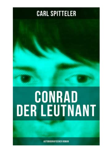 Conrad der Leutnant (Autobiografischer Roman) : Biografischer Roman des Literatur-Nobelpreisträgers Carl Spitteler - Carl Spitteler