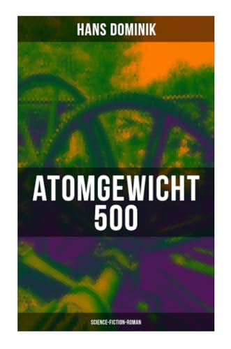 Beispielbild fr Atomgewicht 500 (Science-Fiction-Roman): Einer der bekanntesten Romane des deutschen Science-Fiction-Pioniers zum Verkauf von medimops