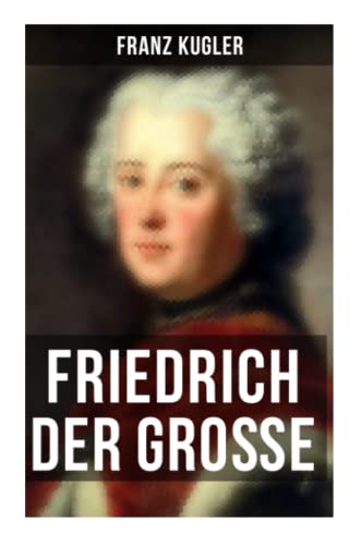 Beispielbild für Friedrich der Große: Die bewegte Lebensgeschichte des Preußenkönigs Friedrich II. zum Verkauf von medimops