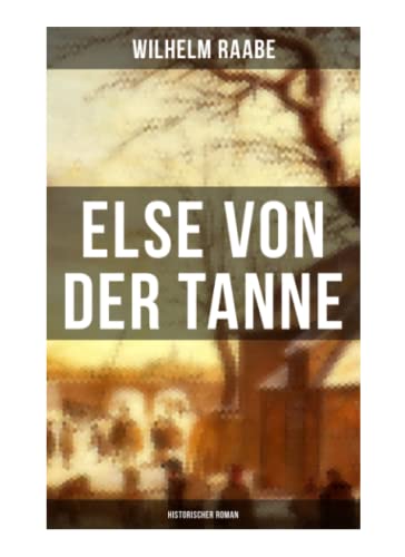 Imagen de archivo de Else von der Tanne (Historischer Roman): Geschichte aus der Zeit des Dreiigjhrigen Krieges a la venta por Revaluation Books