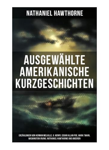 Stock image for Ausgewhlte amerikanische Kurzgeschichten: Erzhlungen von Herman Melville, O. Henry, Edgar Allan Poe, Mark Twain, Washington Irving, Nathaniel Hawthorne und anderen for sale by Revaluation Books