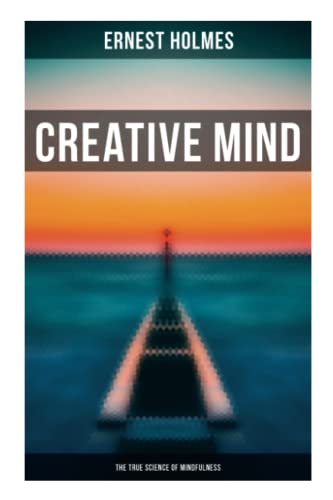 Stock image for Creative Mind - The True Science of Mindfulness: Lessons and Speeches on Mental and Spiritual Law for sale by Books Unplugged