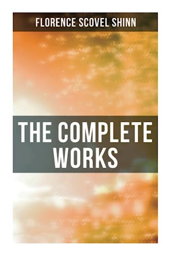 Beispielbild fr The Complete Works: The Game of Life and How to Play It, Your Word is Your Wand, The Secret Door to Success, The Power of the Spoken Word zum Verkauf von GreatBookPrices