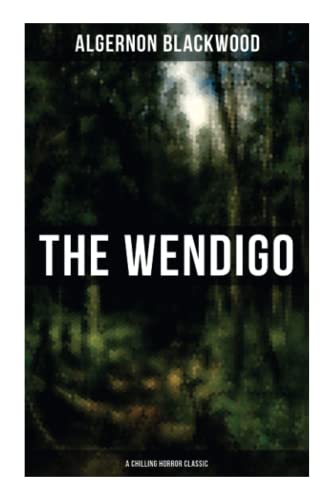 Imagen de archivo de The Wendigo (A Chilling Horror Classic): A dark and thrilling story which introduced the legend to horror fiction a la venta por GF Books, Inc.