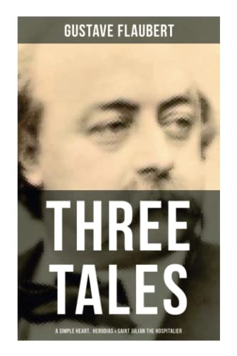 Stock image for Three Tales: A Simple Heart, Herodias & Saint Julian the Hospitalier: A Classic of French Literature for sale by Books Unplugged