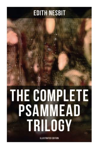 Stock image for The Complete Psammead Trilogy (Illustrated Edition): Five Children and It, The Phoenix and the Carpet & The Story of the Amulet (Fantasy Classics) for sale by AwesomeBooks