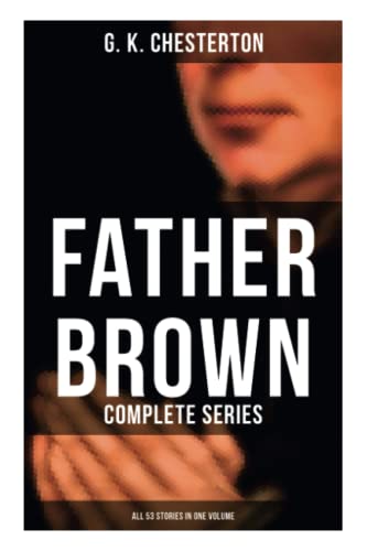 Stock image for Father Brown: Complete Series (All 53 Stories in One Volume): The Innocence of Father Brown, The Wisdom of Father Brown, The Incredulity of Father Brown  for sale by WorldofBooks