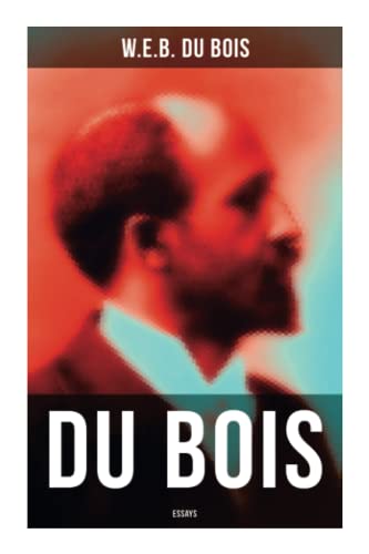 Stock image for Du Bois: Essays: The Black North, Of the Training of Black Men, The Talented Tenth, The Conservation of Races. for sale by GF Books, Inc.