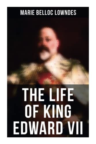 Beispielbild fr The Life of King Edward VII: Biography of His Royal Highness The Prince of Wales zum Verkauf von GF Books, Inc.