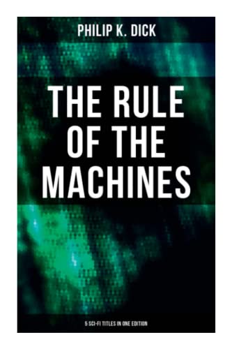 Imagen de archivo de The Rule of the Machines: 5 Sci-Fi Titles in One Edition: Second Variety, The Last of the Masters, The Defenders, Sales Pitch & James P. Crow a la venta por Book Deals