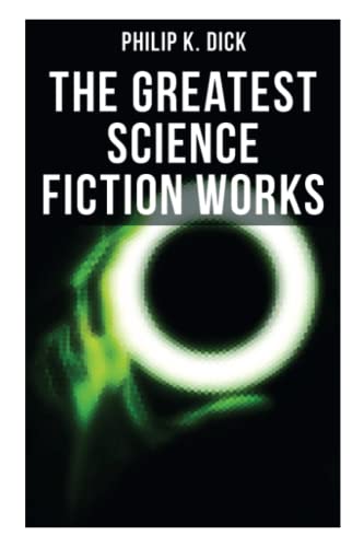 Stock image for The Greatest Science Fiction Works of Philip K. Dick: Second Variety, The Variable Man, Adjustment Team, The Eyes Have It, The Unreconstructed M. for sale by GreatBookPrices