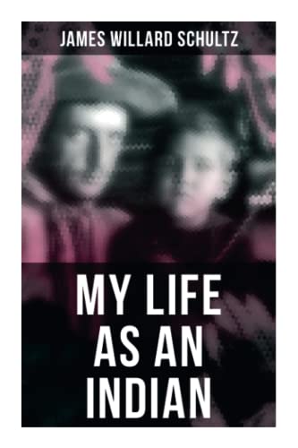 Beispielbild fr MY LIFE AS AN INDIAN: The Story of a Red Woman and a White Man in the Lodges of the Blackfeet zum Verkauf von WorldofBooks