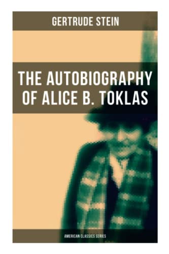 Stock image for THE AUTOBIOGRAPHY OF ALICE B. TOKLAS (American Classics Series): Glance at the Parisian early 20th century avant-garde (One of the greatest nonfiction books of the 20th century) for sale by Books Unplugged