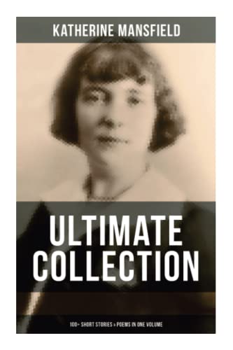 Stock image for Katherine Mansfield Ultimate Collection: 100+ Short Stories & Poems in One Volume: Prelude, Bliss, At the Bay, The Garden Party, A Birthday, Poems at the Villa Pauline for sale by WorldofBooks