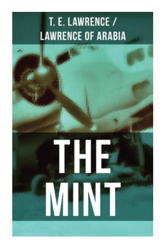 9788027280667: THE MINT: Lawrence of Arabia's memoirs of his undercover service in Royal Air Force
