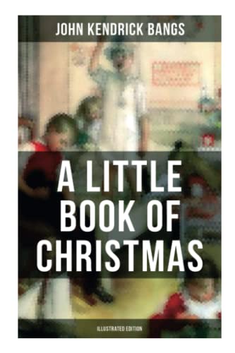 Stock image for A Little Book of Christmas (Illustrated Edition): Children's Classic - Humorous Stories & Poems for the Holiday Season for sale by GreatBookPrices