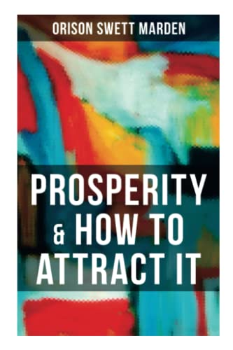 Stock image for PROSPERITY & HOW TO ATTRACT IT: On Living a Life of Financial Freedom, Conquering Debt, Increasing Income and Maximizing Wealth for sale by Books Unplugged