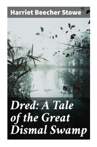 9788027294428: Dred: A Tale of the Great Dismal Swamp