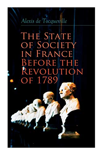 Imagen de archivo de The State of Society in France Before the Revolution of 1789: The Cause of Revolution a la venta por GreatBookPrices