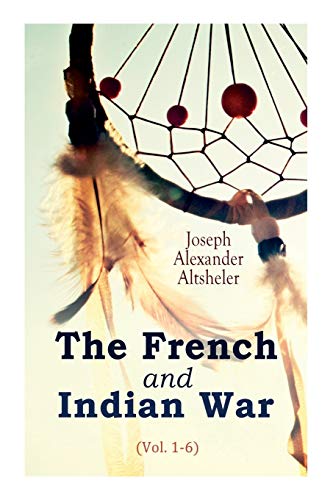 9788027306428: The French and Indian War (Vol. 1-6)