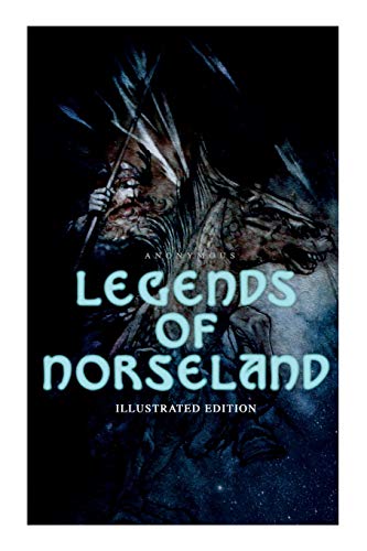 Beispielbild fr Legends of Norseland (Illustrated Edition): Valkyrie, Odin at the Well of Wisdom, Thor's Hammer, the Dying Baldur, the Punishment of Loki, the Darknes zum Verkauf von GreatBookPrices