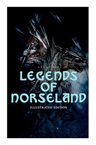 9788027306534: Legends of Norseland (Illustrated Edition): Valkyrie, Odin at the Well of Wisdom, Thor's Hammer, the Dying Baldur, the Punishment of Loki, the Darkness That Fell on Asgard