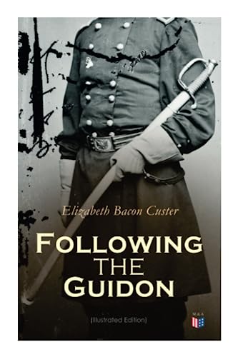 Imagen de archivo de Following the Guidon (Illustrated Edition): The Life of General Custe a la venta por Books Unplugged