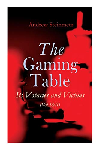 Imagen de archivo de The Gaming Table: Its Votaries and Victims (Vol.I&II): Complete Edition a la venta por Lucky's Textbooks