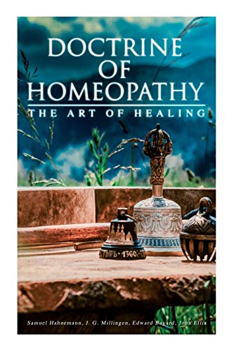 Stock image for Doctrine of Homeopathy - The Art of Healing: Organon of Medicine, Of the Homoeopathic Doctrines, Homoeopathy as a Science. for sale by GreatBookPrices