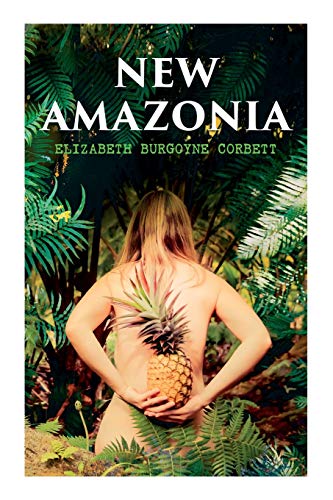 Imagen de archivo de New Amazonia: A Foretaste of the Future (A Feminist Utopia) a la venta por Books Unplugged