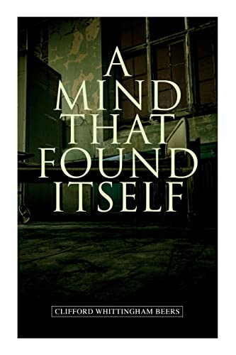 Stock image for A Mind That Found Itself: A Groundbreaking Memoir Which Influenced Normalizing Mental Health Issues & Mental Hygiene for sale by GreatBookPrices