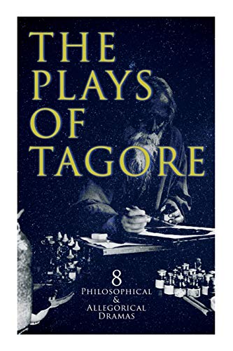 9788027309504: The Plays of Tagore: 8 Philosophical & Allegorical Dramas: The Post Office, Chitra, The Cycle of Spring, The King of the Dark Chamber, Sanyasi...