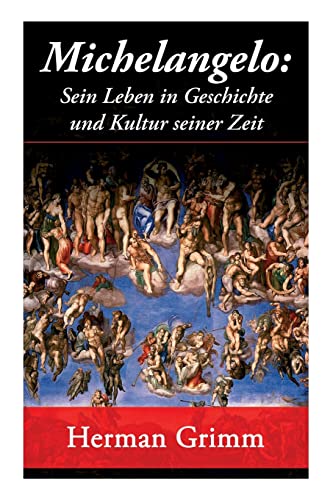 9788027310258: Michelangelo: Sein Leben in Geschichte und Kultur seiner Zeit: Der Bltezeit der Kunst in Florenz und Rom