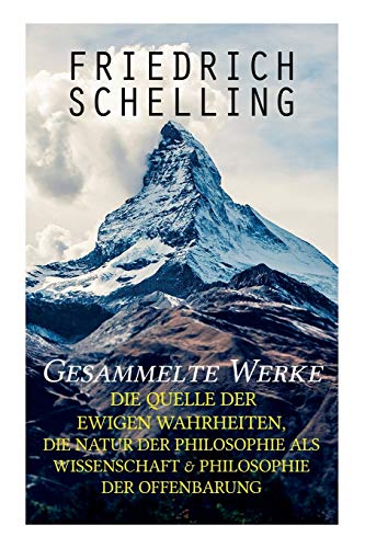 Beispielbild fr Gesammelte Werke: Die Quelle der ewigen Wahrheiten, Die Natur der Philosophie als Wissenschaft & Philosophie der Offenbarung (German Edition) zum Verkauf von GF Books, Inc.