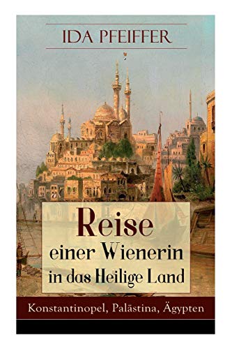 Stock image for Reise einer Wienerin in das Heilige Land - Konstantinopel, Palstina, gypten (German Edition) for sale by Lucky's Textbooks