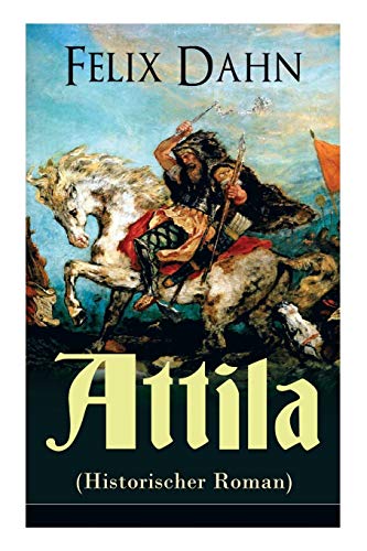 Imagen de archivo de Attila (Historischer Roman): Die Welt der Hunnen und die Kriegfhrung gegen Rom (German Edition) a la venta por Lucky's Textbooks