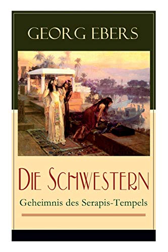 Imagen de archivo de Die Schwestern - Geheimnis des Serapis-Tempels: Historischer Roman aus dem alten gypten (German Edition) a la venta por Lucky's Textbooks